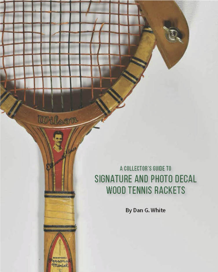 A Collector's Guide to Signature and Photo Decal Wood Tennis Rackets by Dan G. White